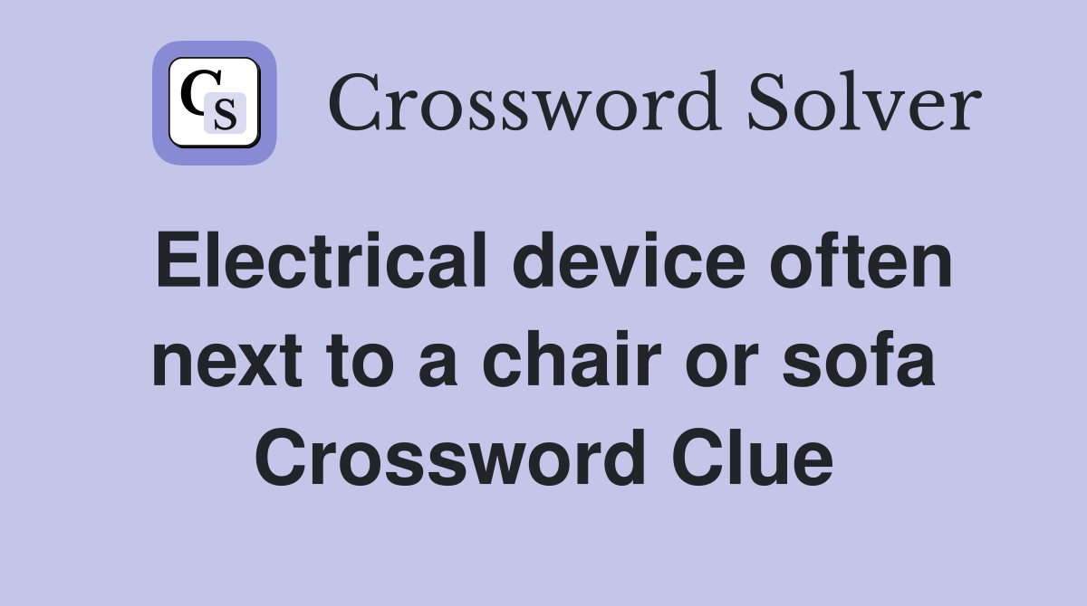 Electrical device often next to a chair or sofa Crossword Clue
