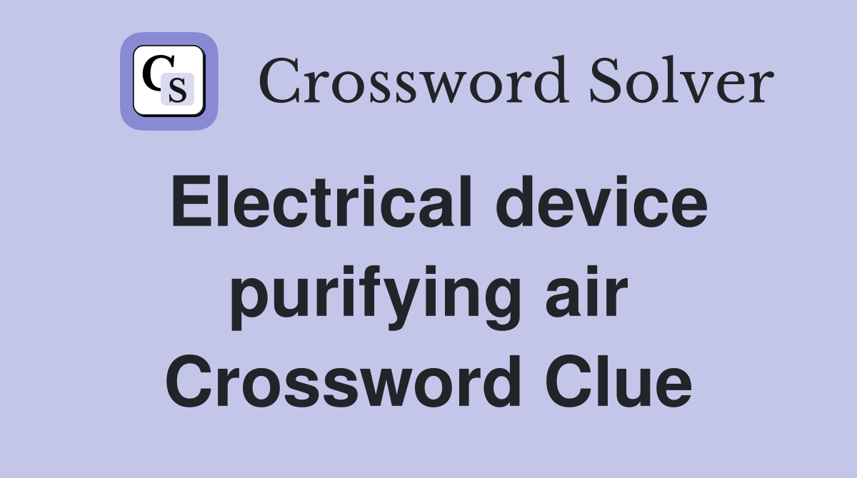 Electrical device purifying air Crossword Clue