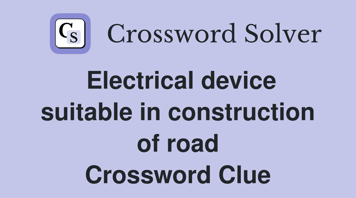 Electrical device suitable in construction of road Crossword Clue