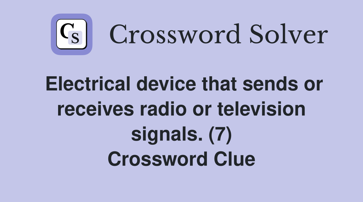 Electrical device that sends or receives radio or television signals. (7) Crossword Clue