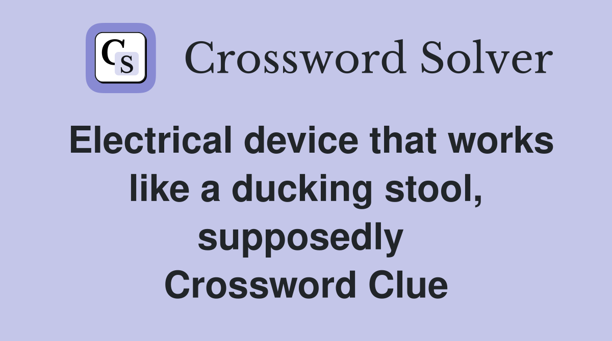 Electrical device that works like a ducking stool, supposedly  Crossword Clue