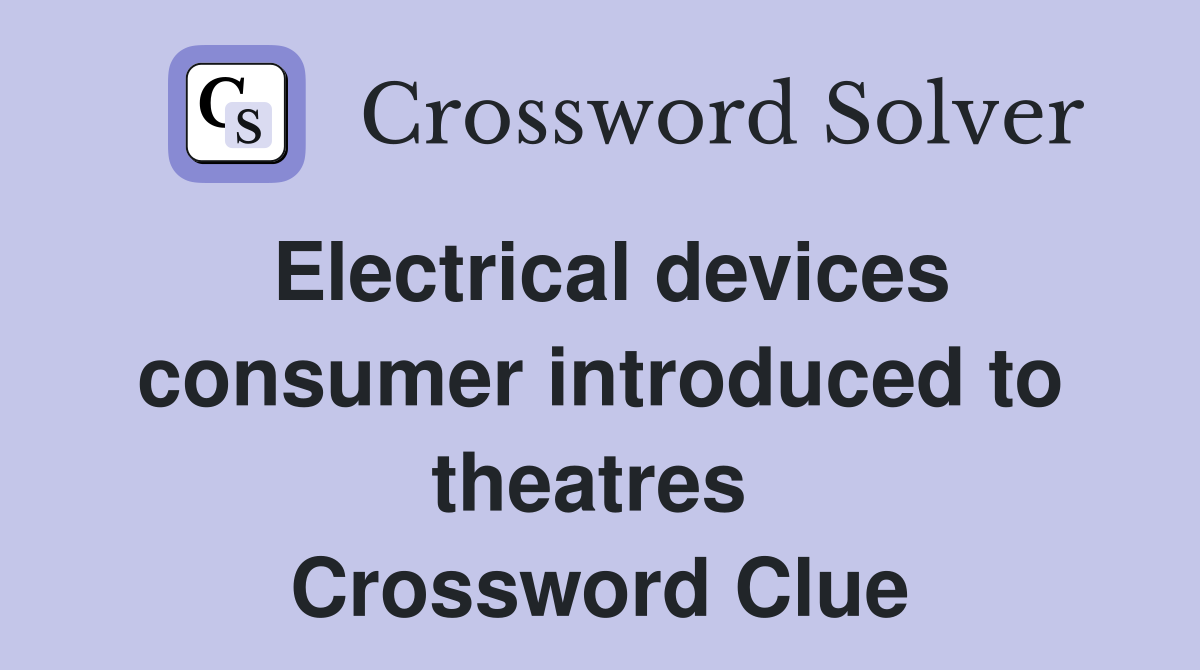 Electrical devices consumer introduced to theatres  Crossword Clue