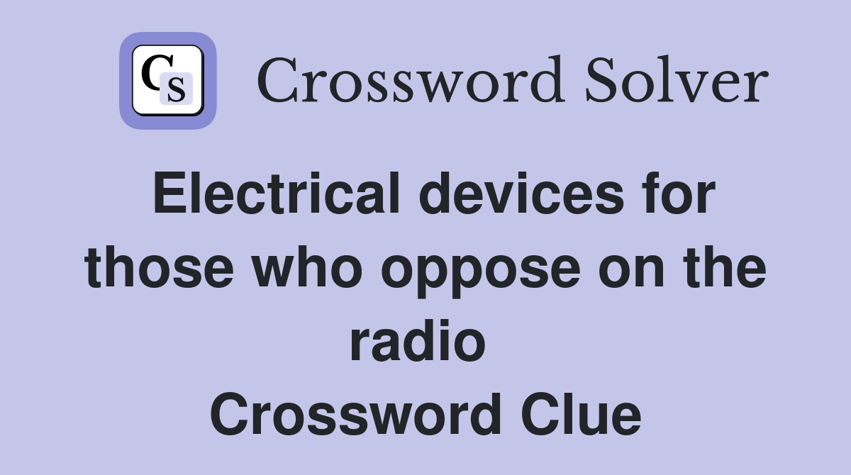 Electrical devices for those who oppose on the radio  Crossword Clue