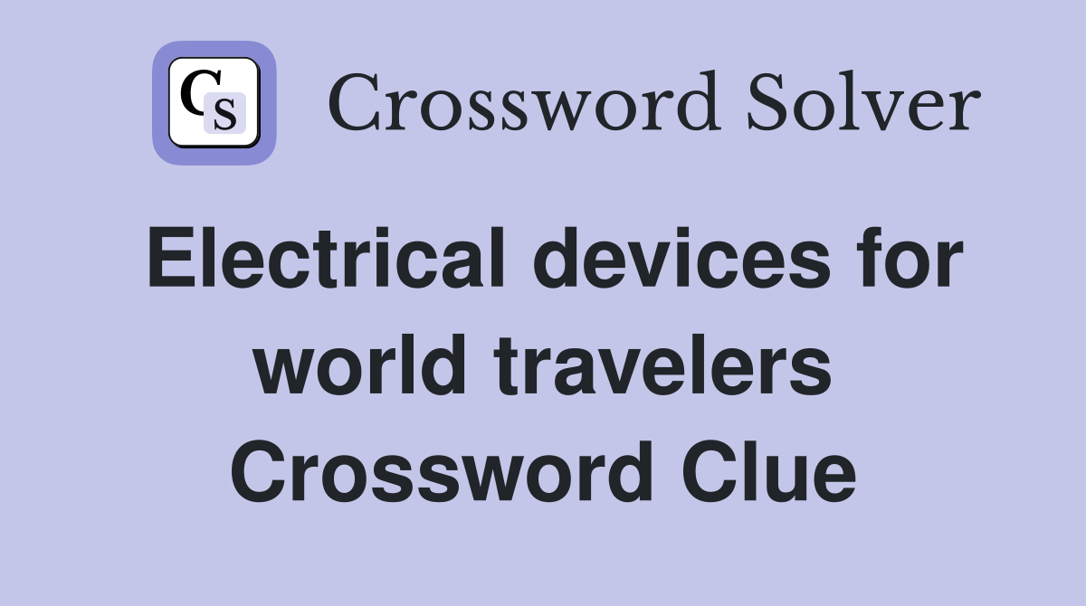 Electrical devices for world travelers Crossword Clue