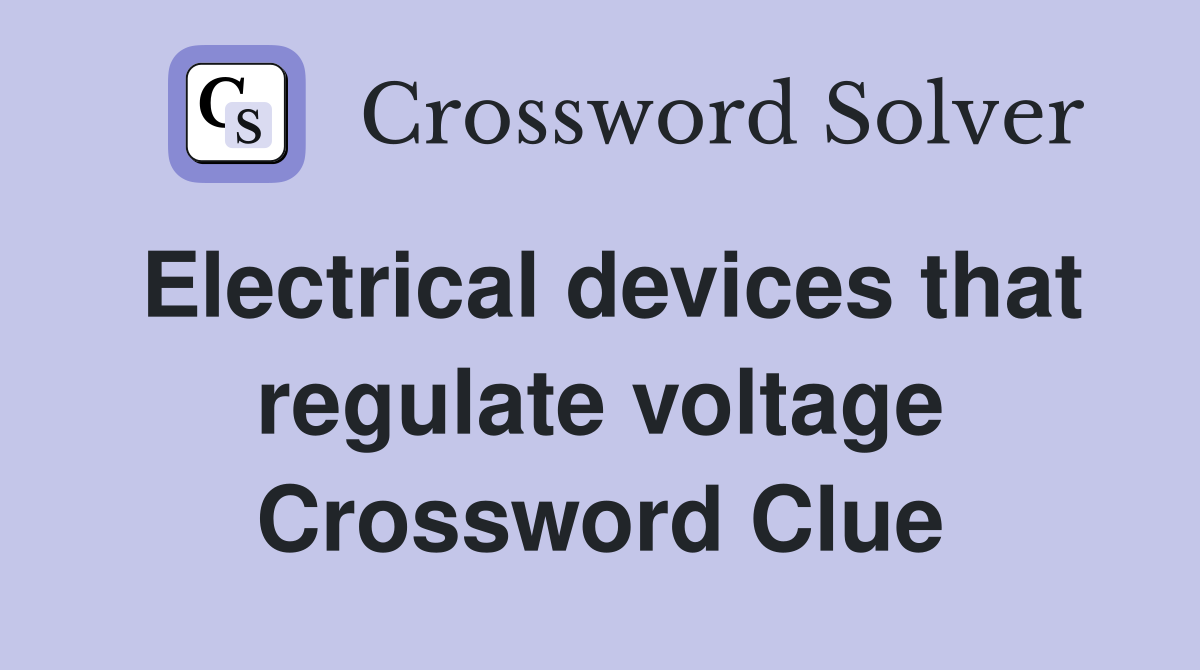 Electrical devices that regulate voltage Crossword Clue
