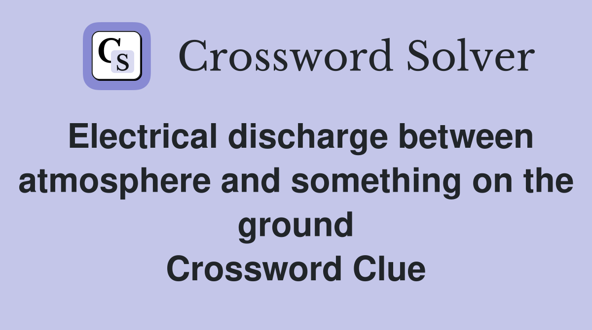 Electrical discharge between atmosphere and something on the ground Crossword Clue