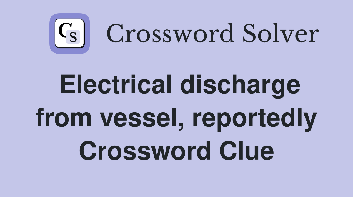 Electrical discharge from vessel, reportedly Crossword Clue