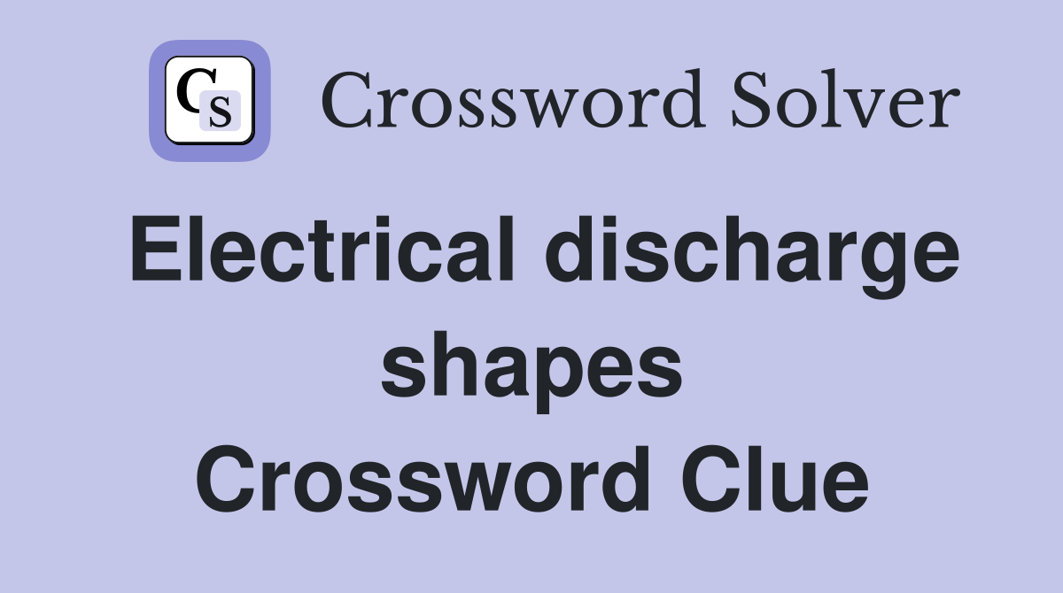 Electrical discharge shapes Crossword Clue