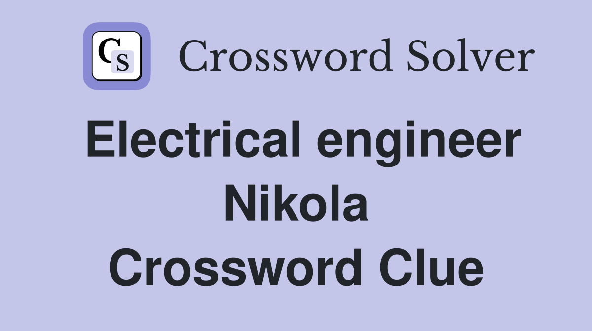Electrical engineer Nikola Crossword Clue