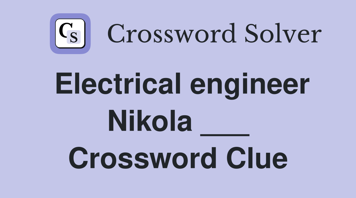Electrical engineer Nikola ___ Crossword Clue