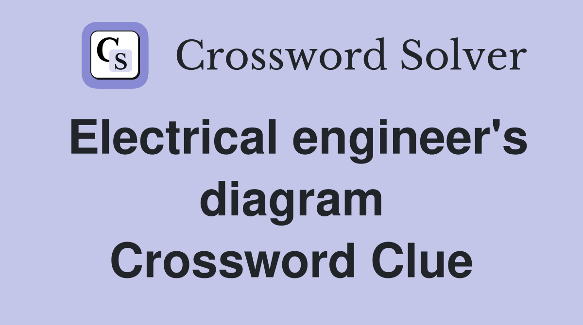 Electrical engineer's diagram Crossword Clue