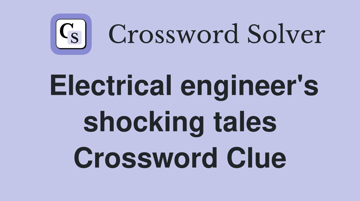 Electrical engineer's shocking tales Crossword Clue