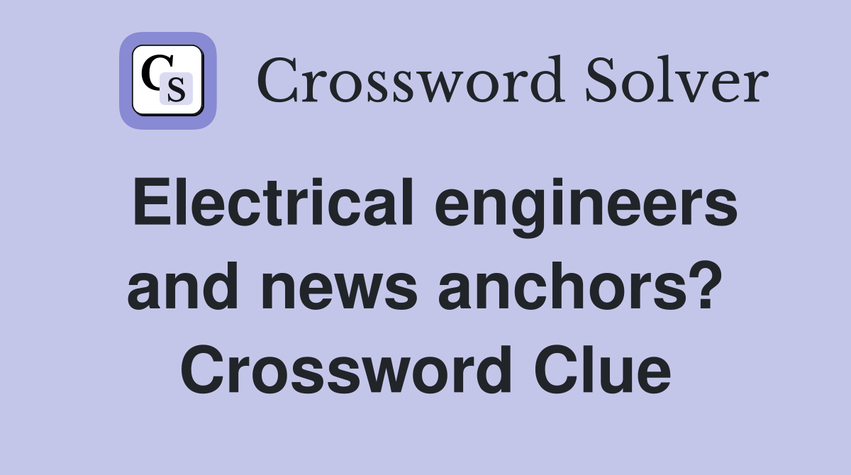 Electrical engineers and news anchors? Crossword Clue