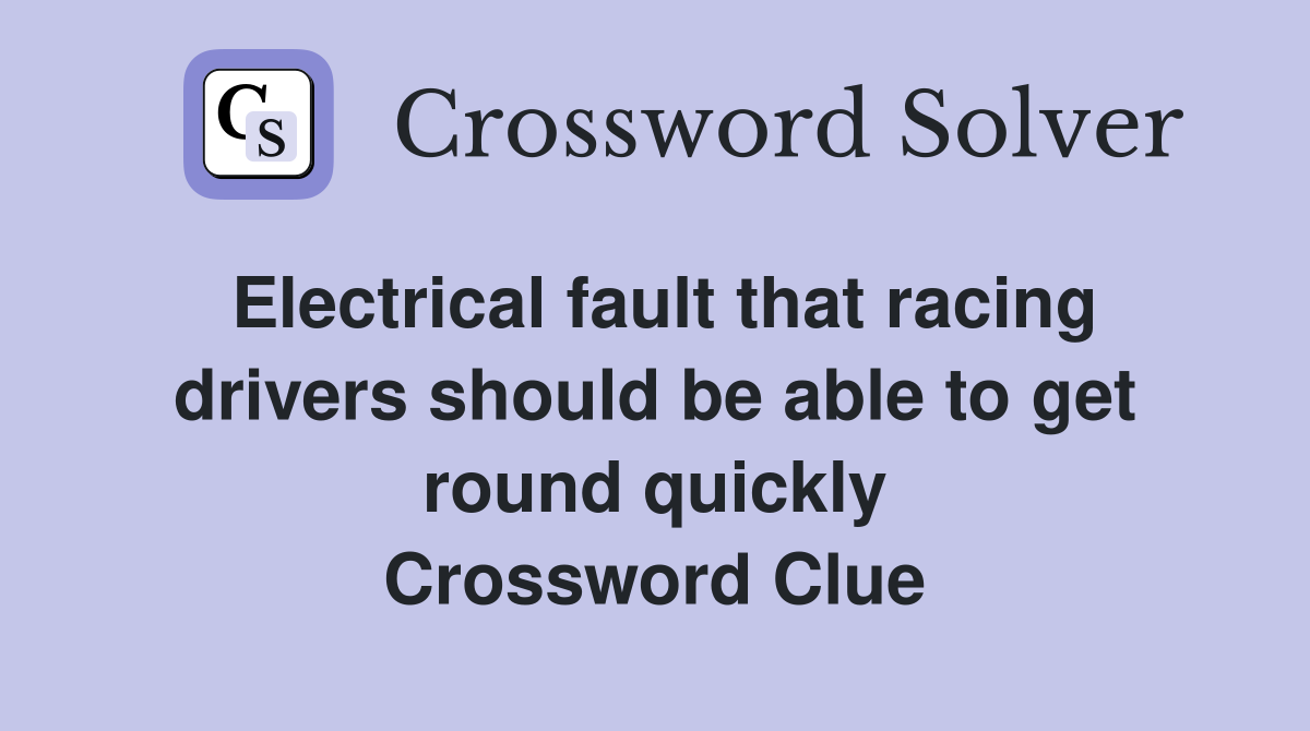 Electrical fault that racing drivers should be able to get round quickly Crossword Clue