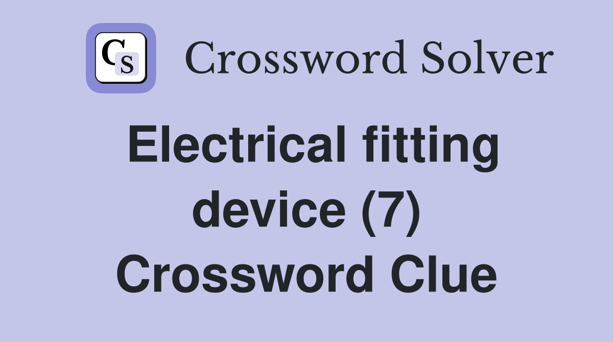 Electrical fitting device (7) Crossword Clue