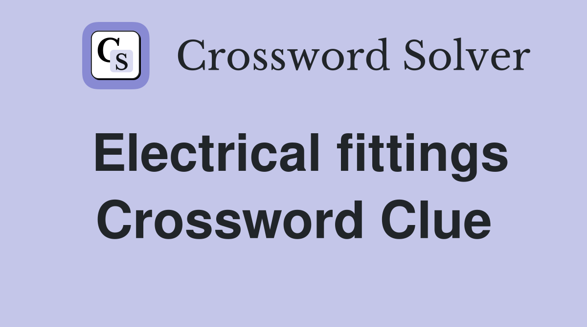 Electrical fittings Crossword Clue