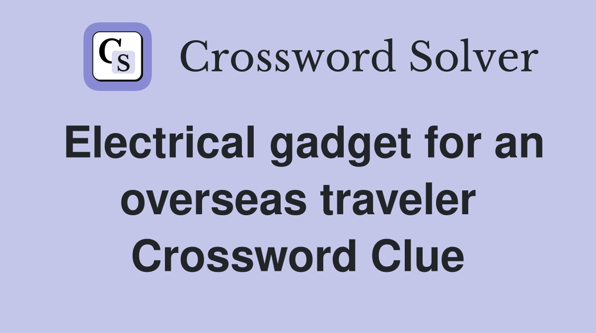 Electrical gadget for an overseas traveler Crossword Clue