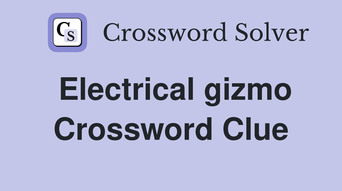 Electrical gizmo Crossword Clue