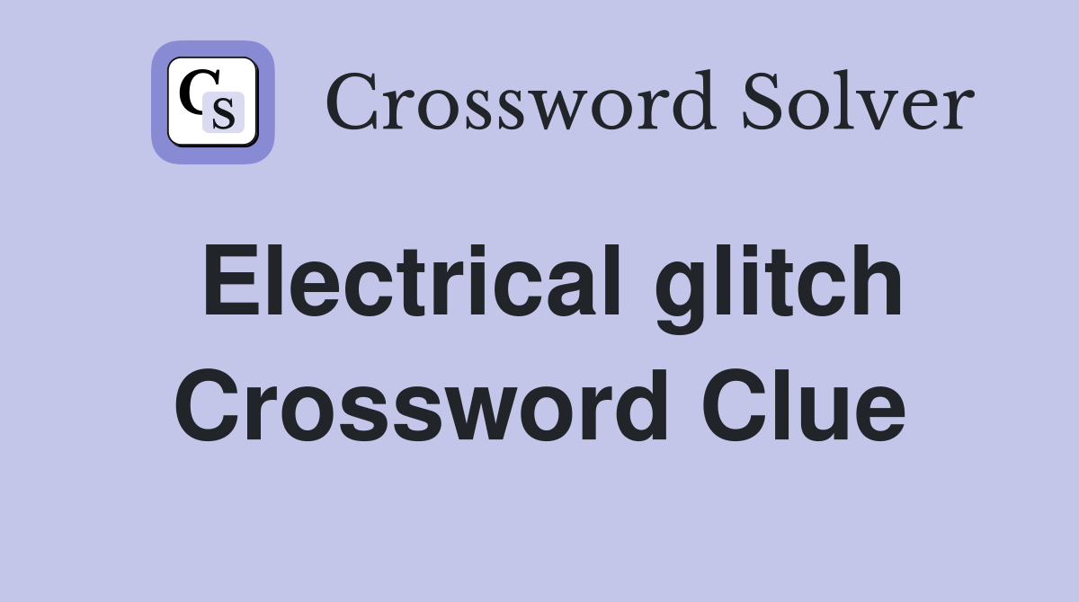 Electrical glitch Crossword Clue