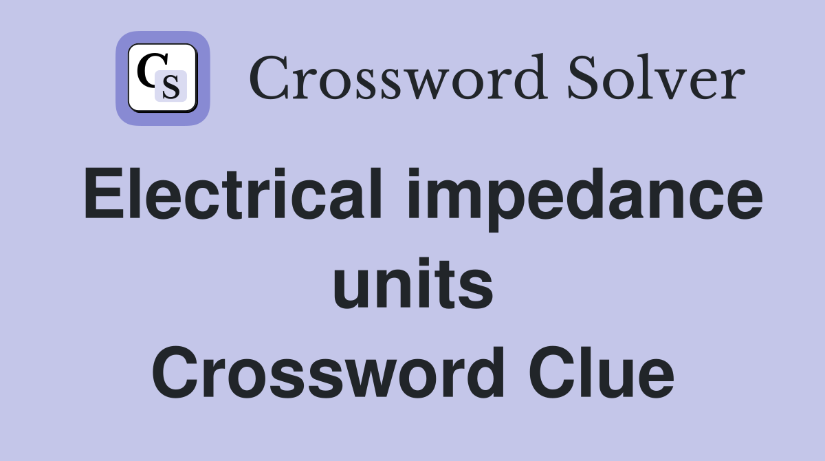 Electrical impedance units Crossword Clue