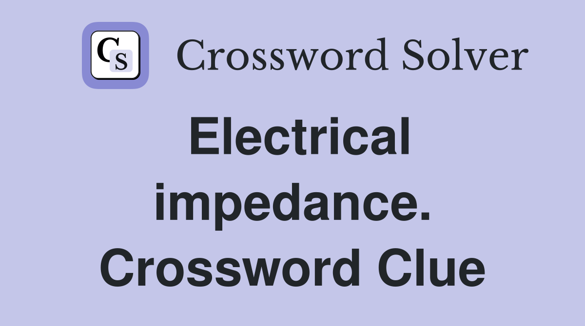 Electrical impedance. Crossword Clue