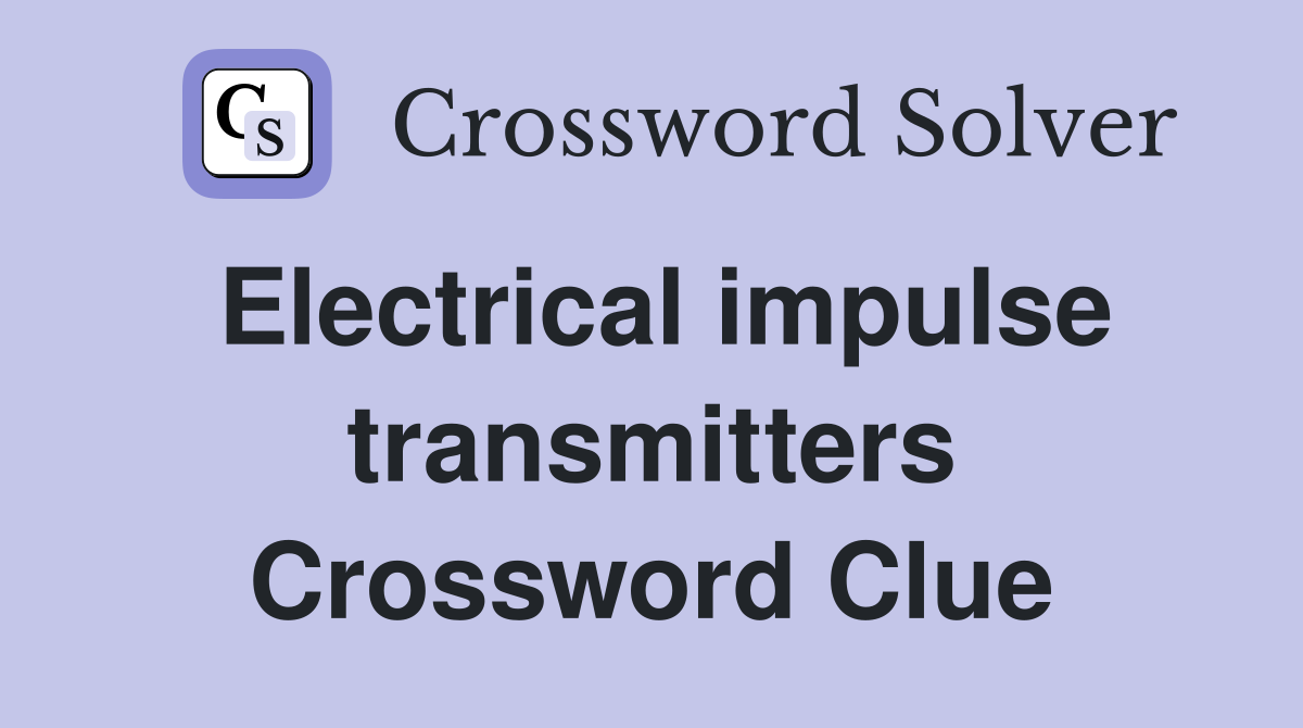 Electrical impulse transmitters Crossword Clue