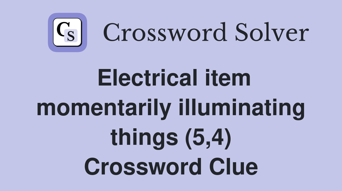 Electrical item momentarily illuminating things (5,4) Crossword Clue