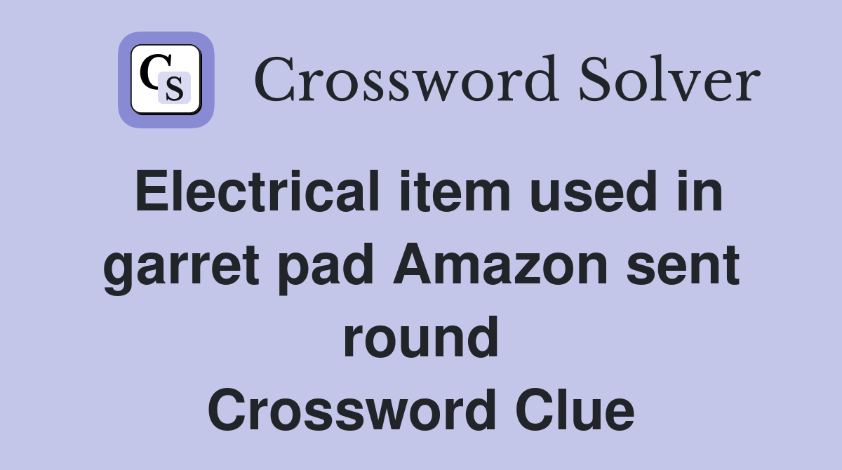 Electrical item used in garret pad Amazon sent round Crossword Clue