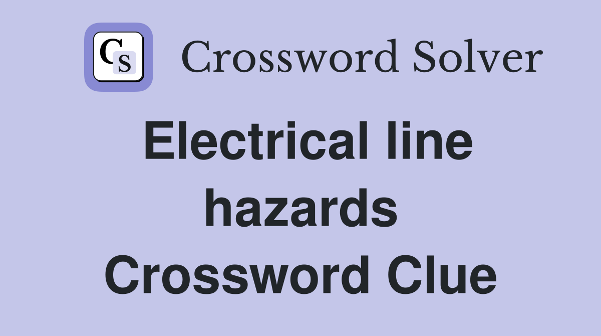 Electrical line hazards Crossword Clue