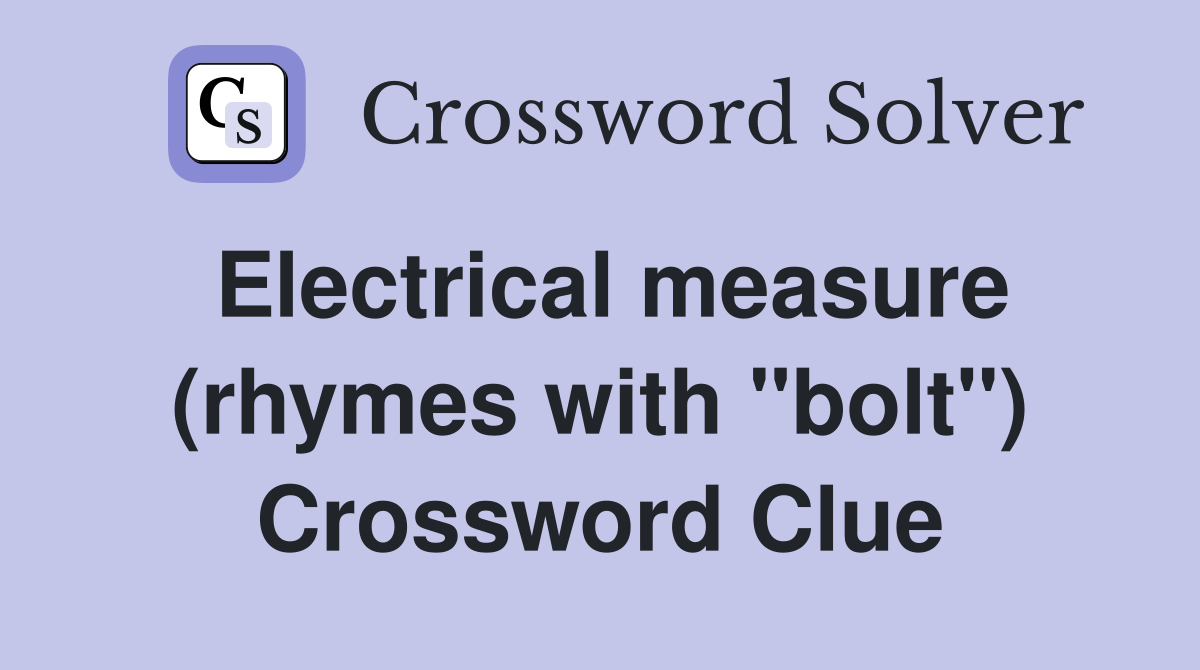 Electrical measure (rhymes with "bolt") Crossword Clue
