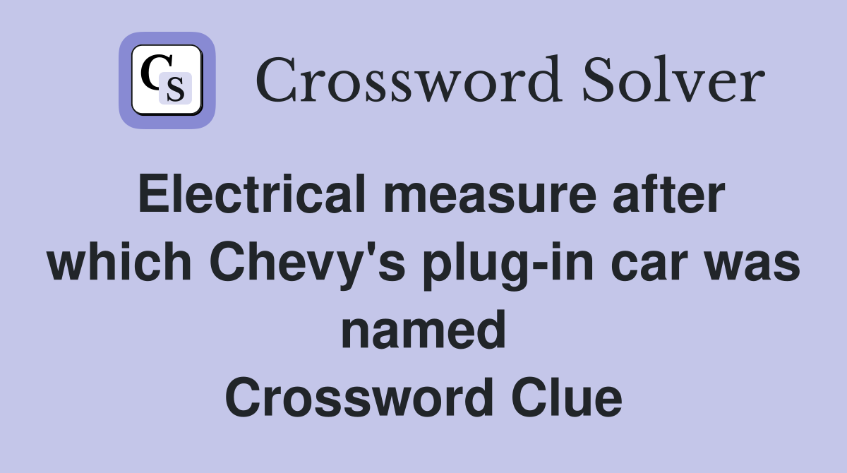 Electrical measure after which Chevy's plug-in car was named Crossword Clue