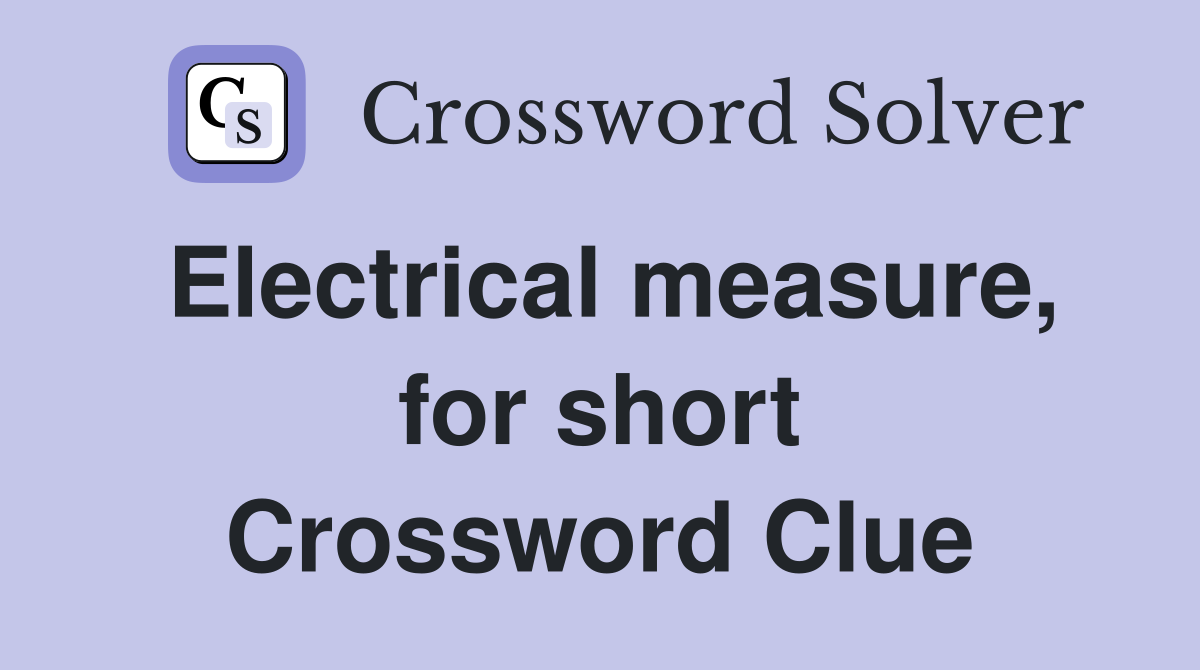 Electrical measure, for short Crossword Clue