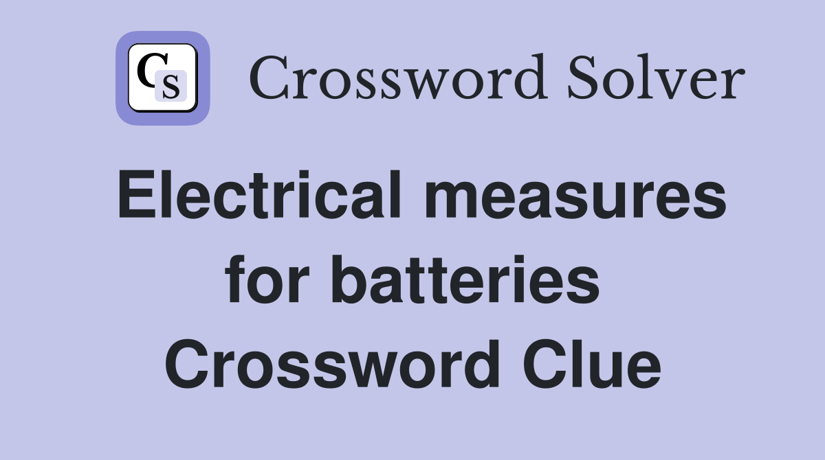 Electrical measures for batteries Crossword Clue