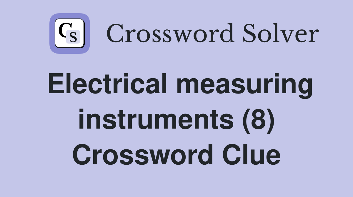 Electrical measuring instruments (8) Crossword Clue