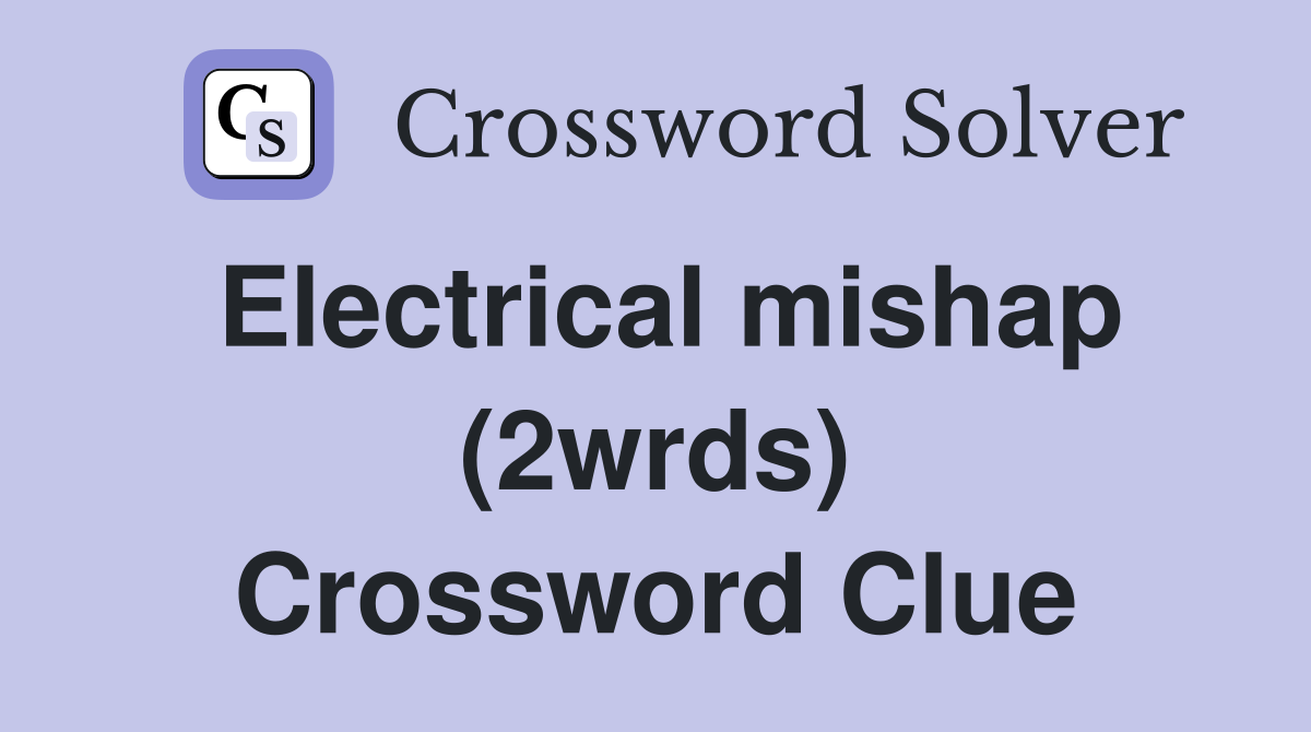 Electrical mishap (2wrds) Crossword Clue