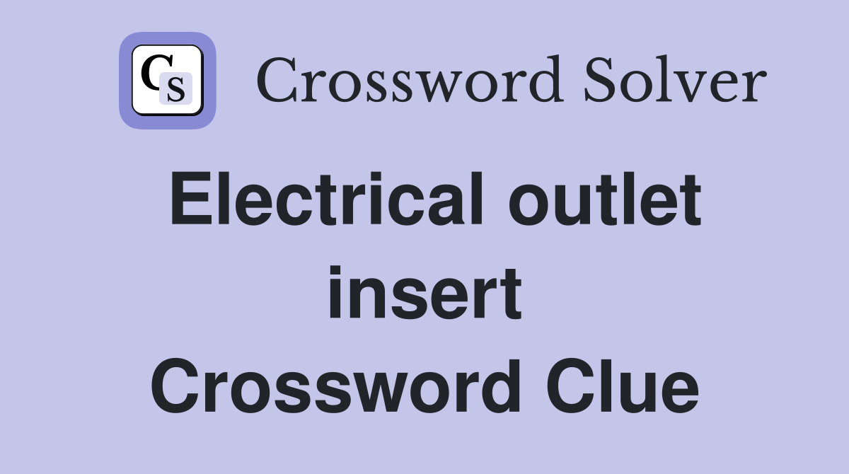 Electrical outlet insert Crossword Clue