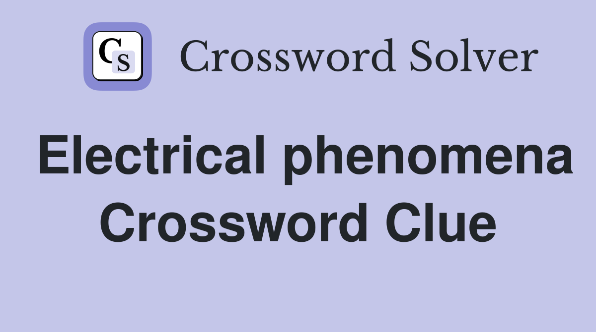 Electrical phenomena Crossword Clue