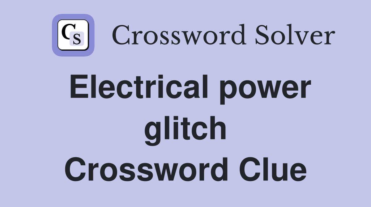 Electrical power glitch Crossword Clue
