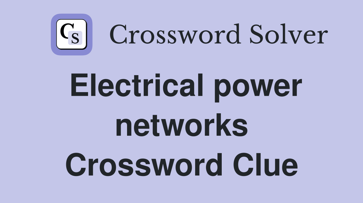 Electrical power networks Crossword Clue
