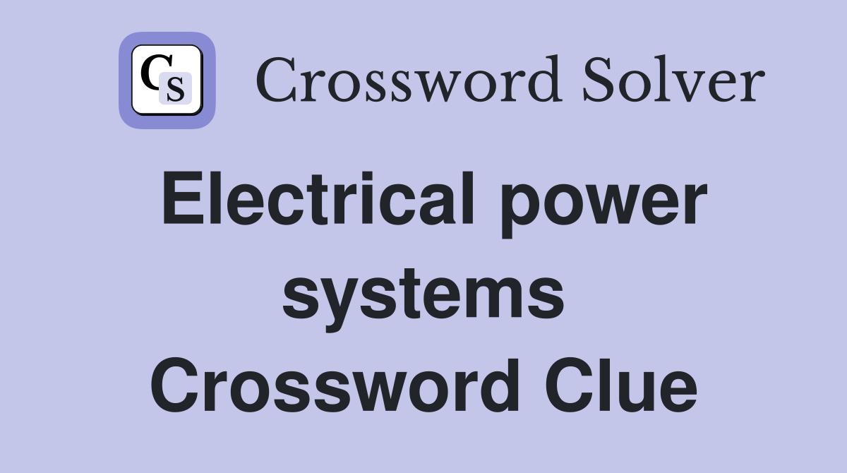 Electrical power systems Crossword Clue