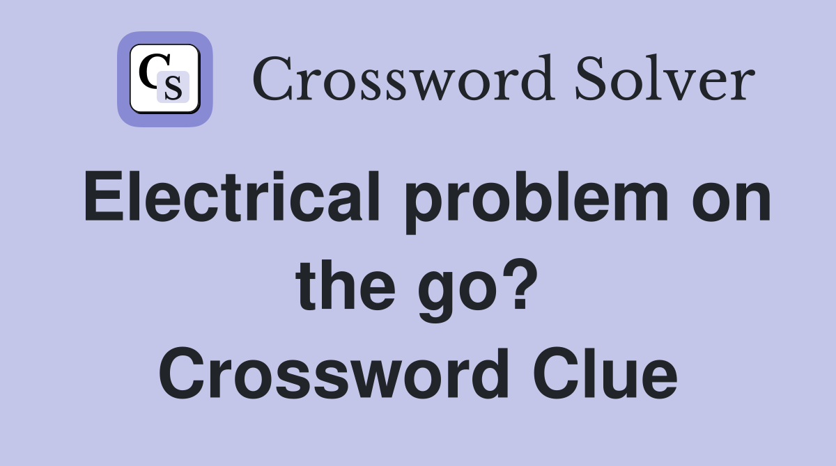Electrical problem on the go? Crossword Clue