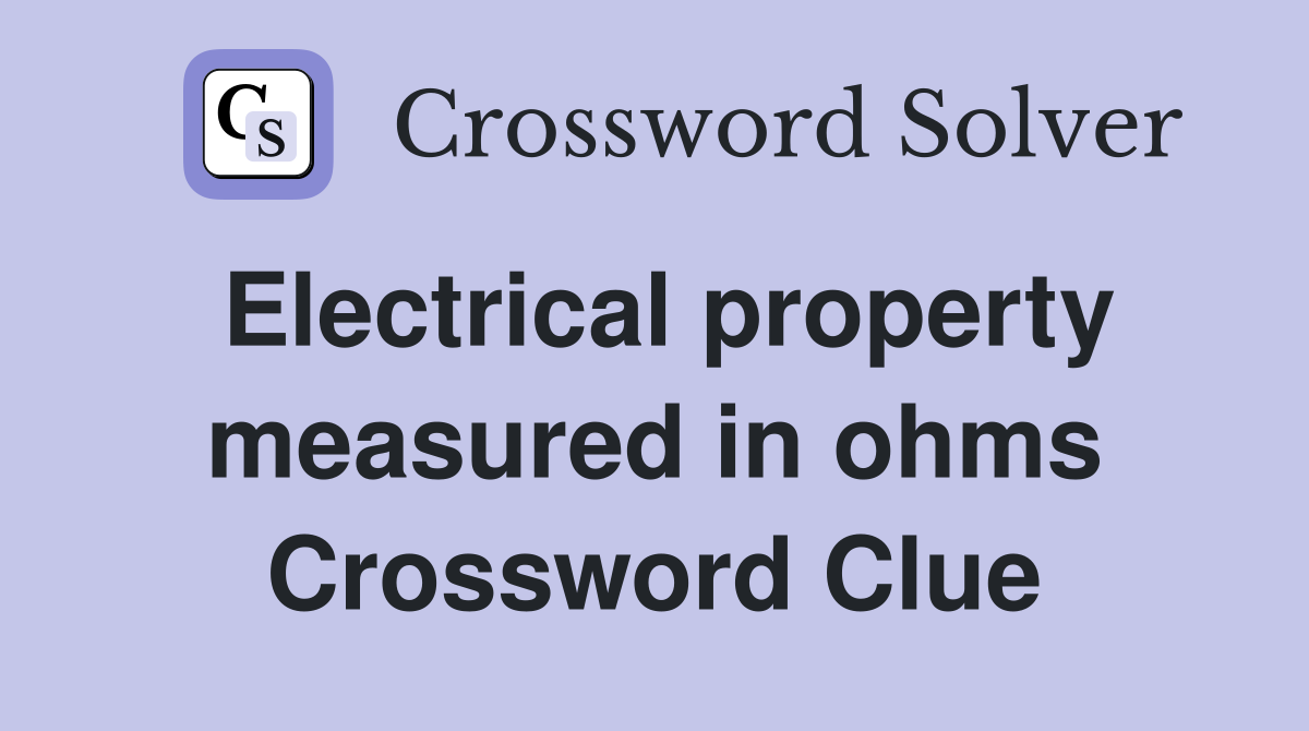 Electrical property measured in ohms Crossword Clue