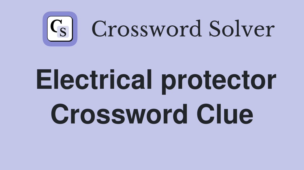 Electrical protector Crossword Clue
