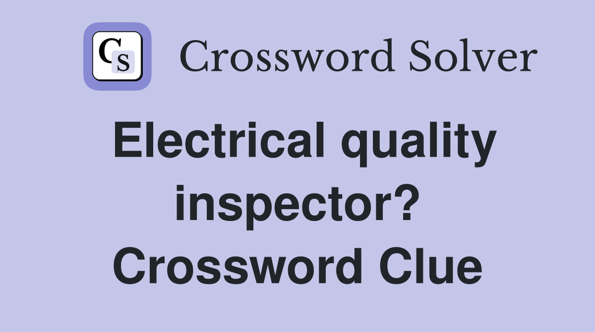 Electrical quality inspector? Crossword Clue