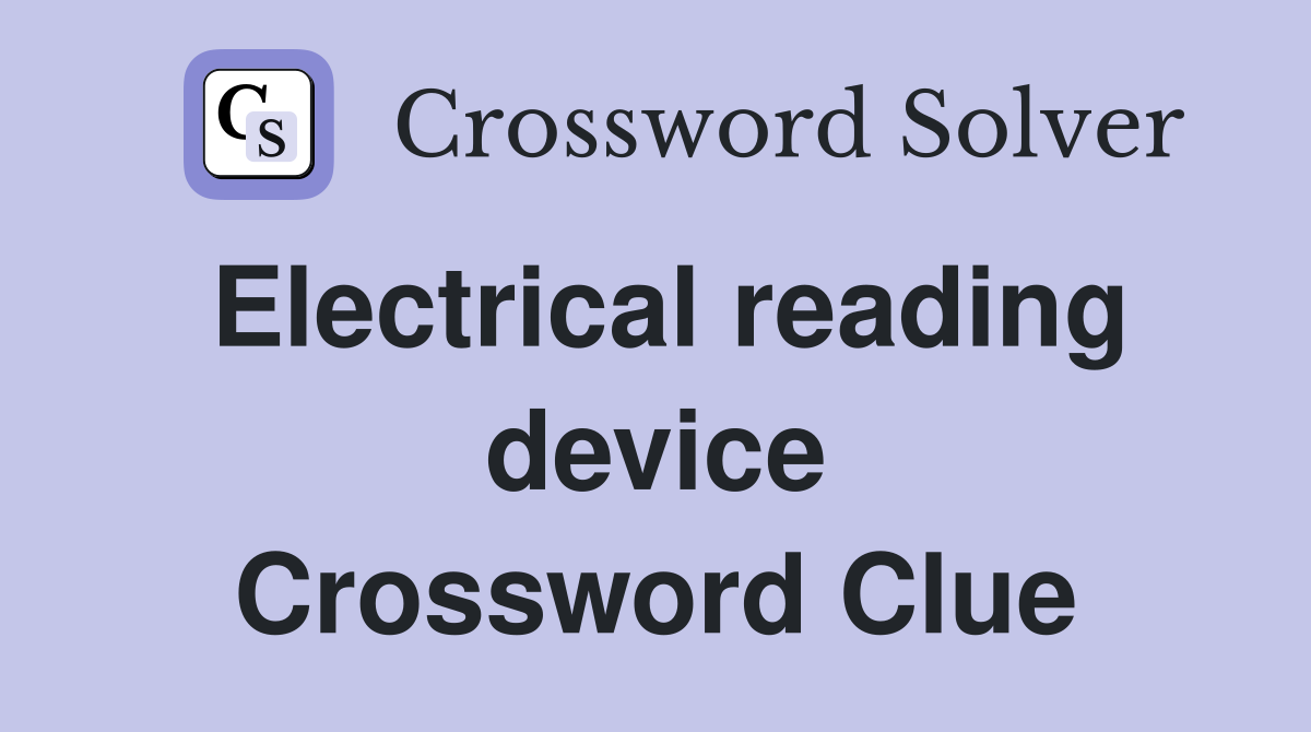 Electrical reading device Crossword Clue