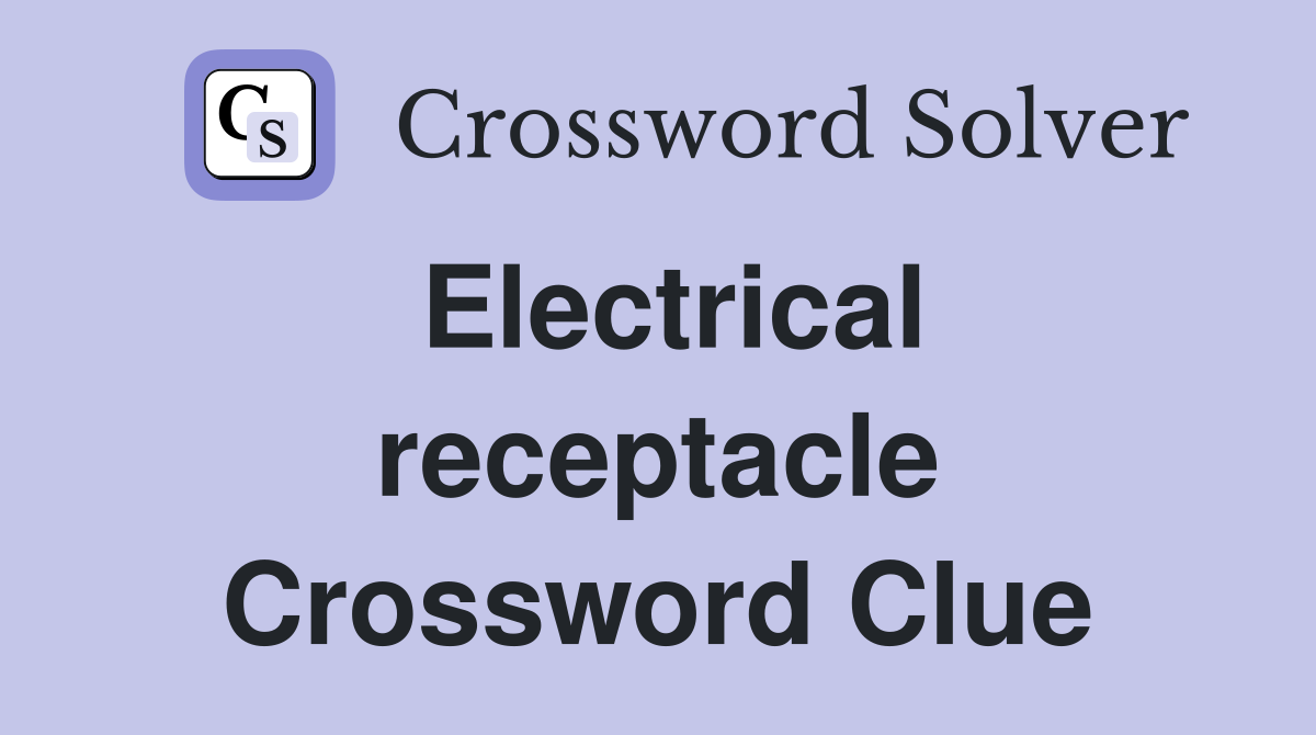 Electrical receptacle Crossword Clue