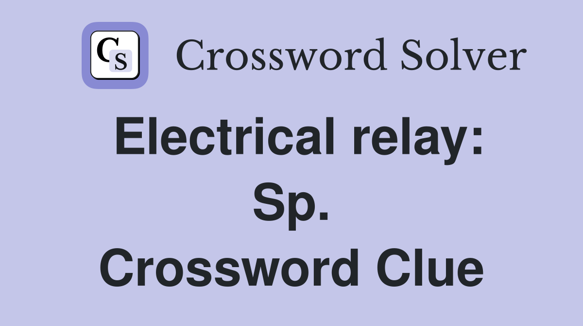 Electrical relay: Sp. Crossword Clue