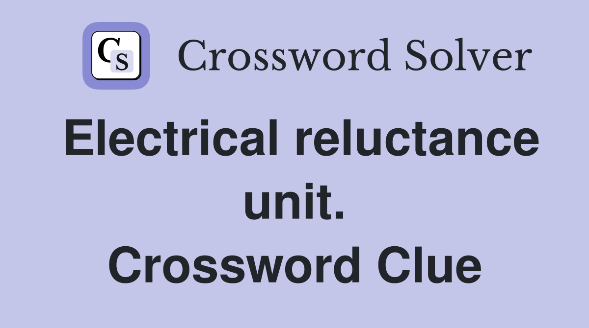 Electrical reluctance unit. Crossword Clue