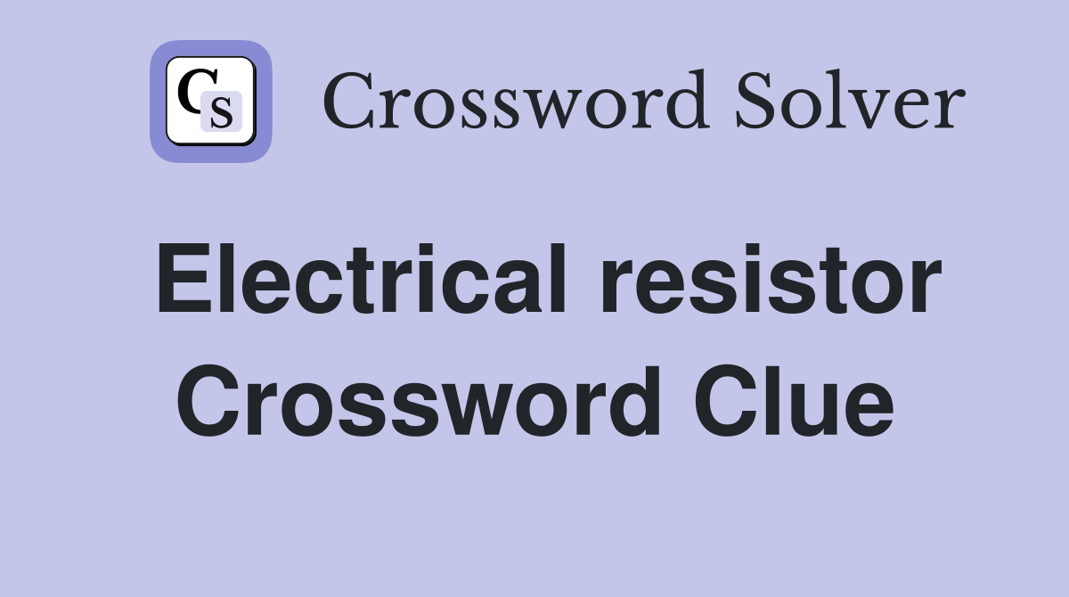 Electrical resistor Crossword Clue