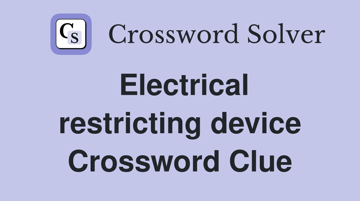 Electrical restricting device Crossword Clue